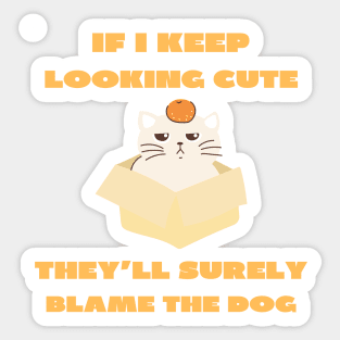 If i keep looking cute they'll surely blame the dog Sticker